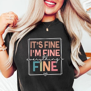It&#39;s Fine I&#39;m Fine Everything is Fine Shirt, Introvert Tee, Funny Shirt, Sarcastic Shirt, I&#39;m Fine, Everything is Fine Shirt, Mental Shirt