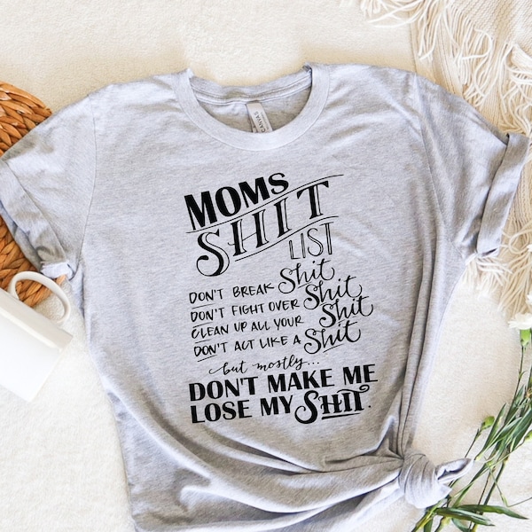 Moms Shit List Shirt, Mothers Day Shirt, Gift for Mothers Day, Gift for Mom, Funny Gift Shirt, Best Gifts Shirt, Mom Life, Mom Gift