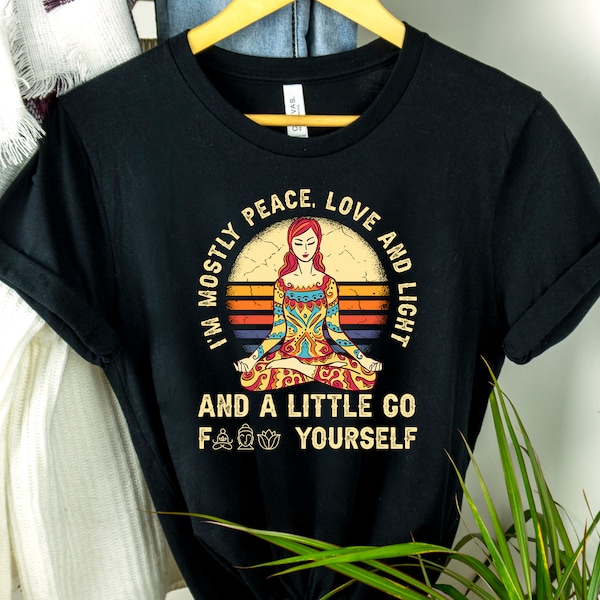 I'm Mostly Peace, Love and Light And A Little Go F*** Yourself Shirt, Yoga Shirt, Namaste Shirt, Peace Love Light Shirt, Yoga Lover Shirt