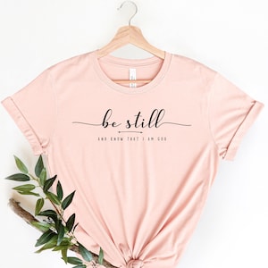 Be Still and Know That I Am God Shirt, Religious Shirt, Christian Gift, Christian shirt, Christian T-shirt, Faith Shirts, Bible Verse Tee