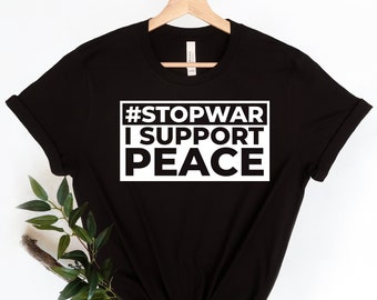 Stop War I Support Peace Shirt, Anti War Shirt, Stop Wars Shirt, Stand With Ukraine Tee, Support Ukraine Tee, I Choose Peace