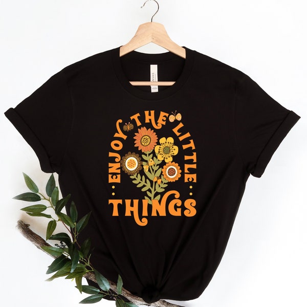 Enjoy The Little Things Shirt, Vintage Shirt, Flowers T-Shirt, Enjoy Life T Shirt, Retro Shirts, Positive Sayings, Fall Shirt