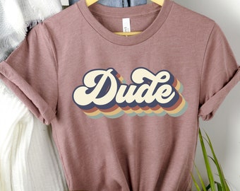 Dude Shirt, Dude T-Shirt, Retro Dude Shirt, Cool Dude Shirt, Graphic Dude Shirt, Gift For Dude