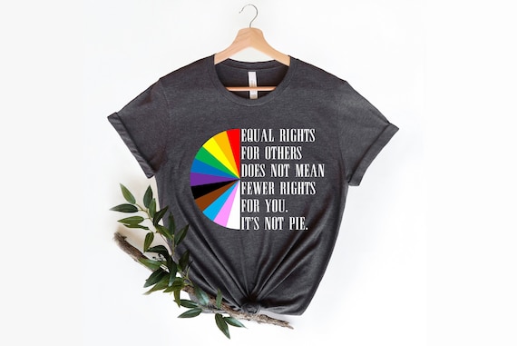 Equal Rights It's Not Pie T-Shirt Equal Rights It's Not Pie T-Shirt