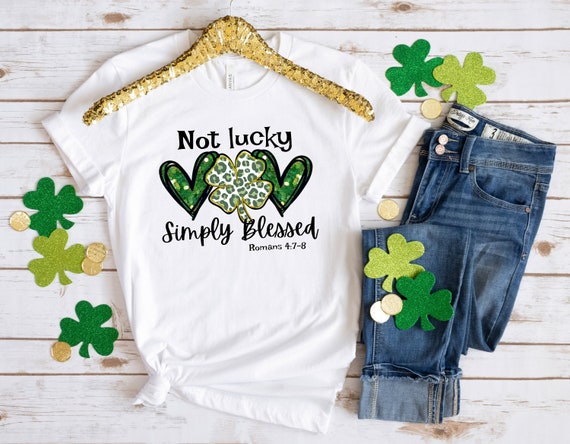 Not Lucky Simply Blessed Christian Shamrock St Patricks Day T-Shirt Not Lucky Simply Blessed Christian Shamrock St Patricks Day T-Shirt