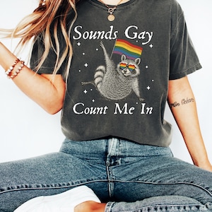 Sounds Gay Count Me In Shirt, LGBT Animal Graphic, Rainbow Sweatshirt, Queer Raccoon Tee, Inclusive 2025 Style, Funny Pride T-Shirt