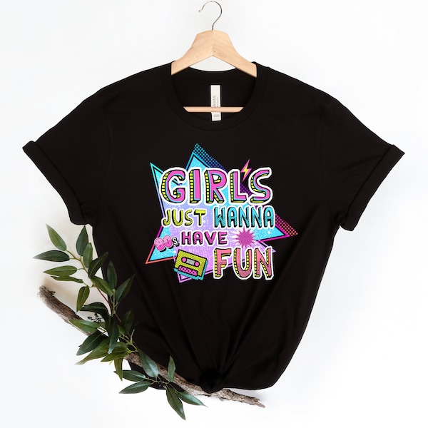 Girls Just Wanna Have Fun 80's Shirt, Girls Weekend Getaway Shirts, Best Friends Shirts, Girls Vacation Shirts, Shirt For Womens Trip