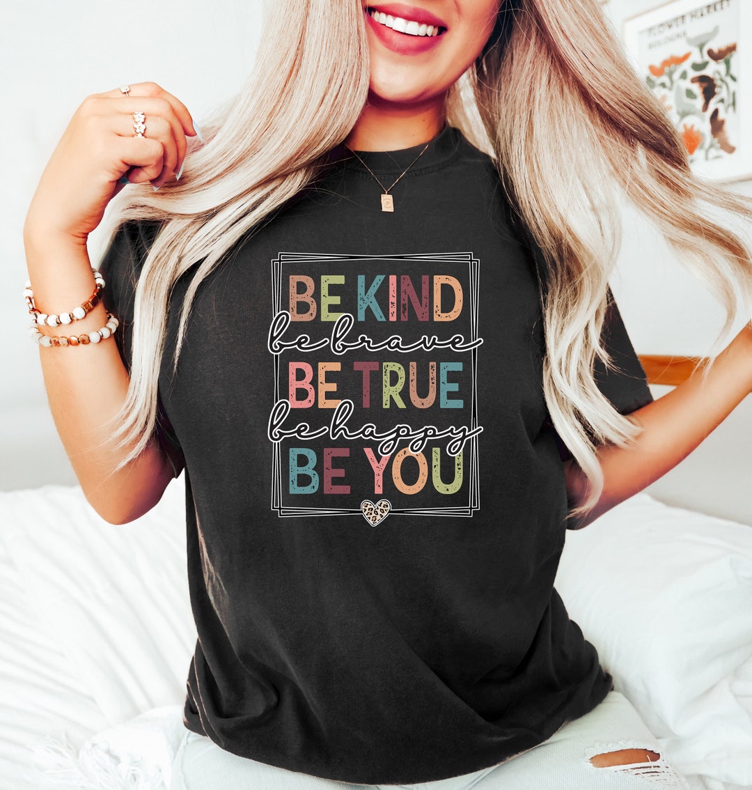 Be Kind Shirt, Be Kind Be Brave Be True Be Happy Be You Shirt, Kindness ...