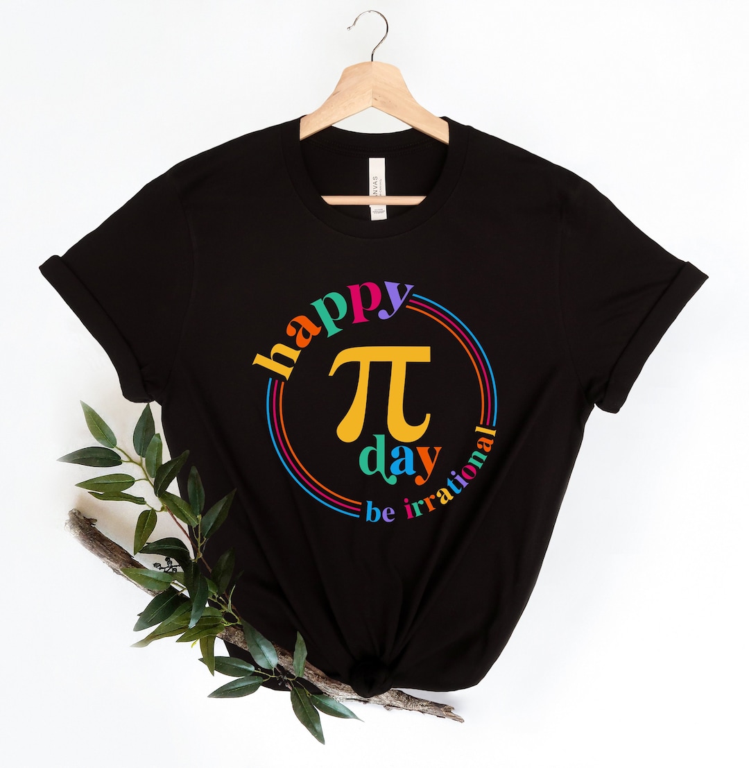 Happy Pi Day Shirt, Pi Day Tshirt, Be Irrational, Funny Math Teacher