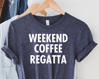 Weekend Coffee Regatta Shirt, Rowing T Shirt, Gift For Rowers, Rower Shirt, Rowing Tshirt, Rowing Coach Gift, Crew Rowing Shirt, Regatta