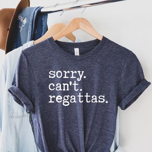 Sorry Can't Regattas Shirt, Rower Shirt, Funny Rowing T shirt, Rowing Team, Women and Men, Gift For Rowers, Boat Race image 1