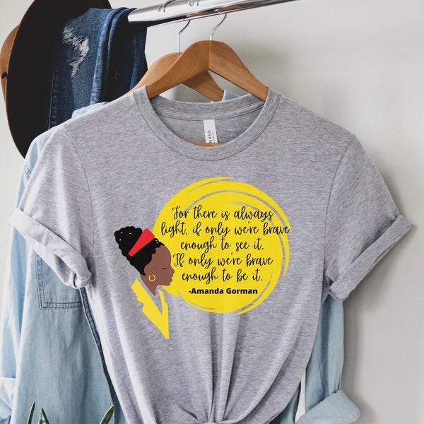 Amanda Gorman Inauguration Shirt, Madame VP Kamala Harris Poem Tshirt, Amanda Gorman Poem Shirt, Be the Light, Amanda Gorman Quote