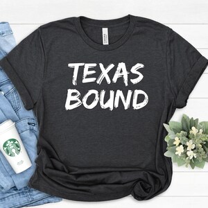 Unisex Texas Bound Shirt, Moving to Texas Shirt, Moving Gift, Texas Gift, Long Distance Shirt, Austin Shirt, Dallas Shirt, Houston Shirt