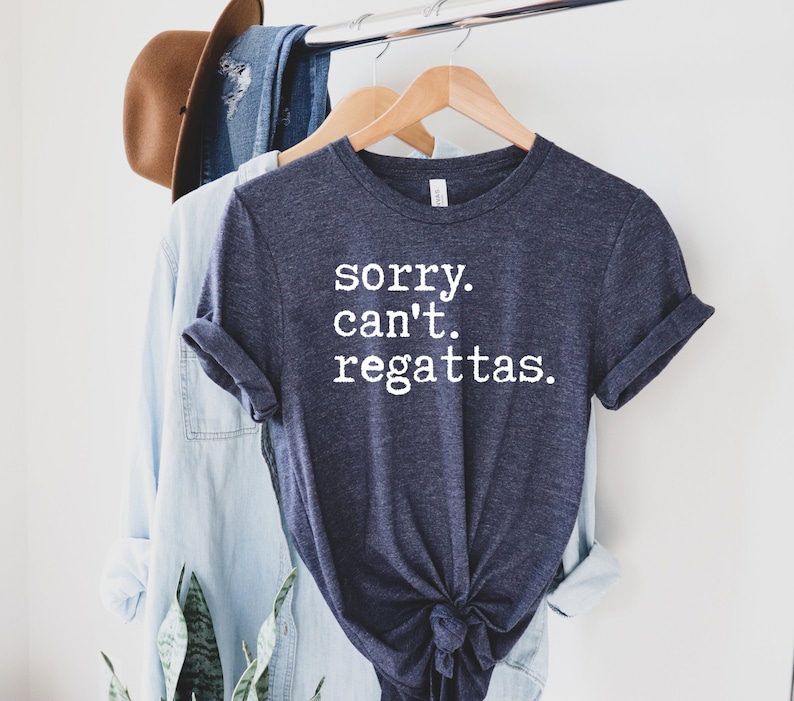 Sorry Can't Regattas Shirt, Rower Shirt, Funny Rowing T shirt, Rowing Team, Women and Men, Gift For Rowers, Boat Race image 1