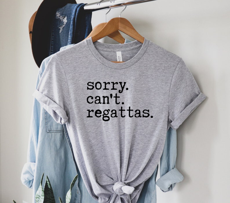 Sorry Can't Regattas Shirt, Rower Shirt, Funny Rowing T shirt, Rowing Team, Women and Men, Gift For Rowers, Boat Race image 2