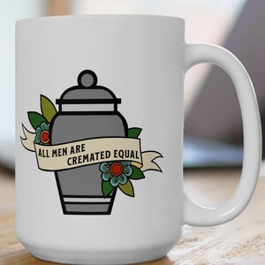 All Men Are Cremated Gleich Tasse - Morbider Humor Geschenk