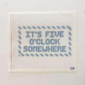 It's Five O'clock Somewhere - Hand painted needlepoint canvas