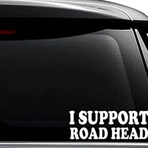 May include: White vinyl decal sticker with the text "I Support Road Head" on a black car window.