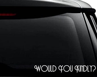 Would You Kindly Decal Sticker For Use On Laptop, Helmet, Car, Truck, Motorcycle, Windows, Bumper, Wall, and Decor