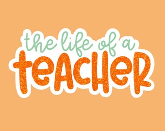 The Life of a Teacher Sticker | Showgirl Themed Teacher Sticker