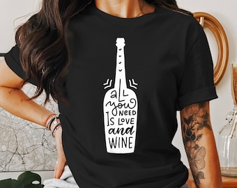 All You Need is Wine T-Shirt - Funny Wine Lover Gift - Red Wine Bottle Graphic Tee - Cute Wine Apparel