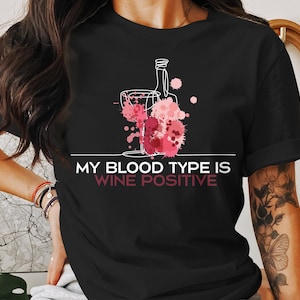 My Blood Type is Wine Positive Funny T-Shirt - Wine Lover Graphic Tee - Unisex Casual Shirt