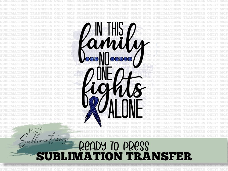 In this Family no one Fights Alone Sublimation transfer Ready to Press Sublimation Transfer Cancer Sublimation transfer colon cancer