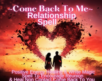 Come Back To Me Powerful Spell ~White Magic & Positive Energy Relationship Return to Me Spell,  Reunite My Ex Lover, ex Partner, ex friend