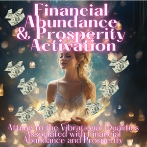 Financial Abundance & Prosperity Activations - Attune to the Vibrational Qualities Associated with Financial Abundance and Prosperity
