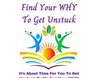 Find Your WHY To Get Unstuck -It’s About Time For You To Get Unstuck By Finding Your WHY! - Use Yourself or Done for You Ready Made Content