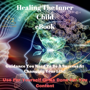 Healing The Inner Child - Guidance You Need To Be A Success At Changing Your Life! - Use Yourself or Done for You Ready Made Content