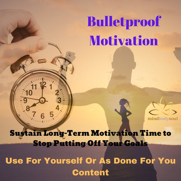 Bulletproof Motivation - Sustain Long-Term Motivation Time to  Stop Putting Off Your Goals - Use Yourself or Done for You Ready Made Content