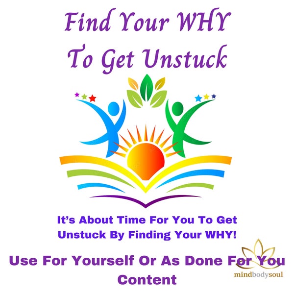 Find Your WHY To Get Unstuck -It’s About Time For You To Get Unstuck By Finding Your WHY! - Use Yourself or Done for You Ready Made Content