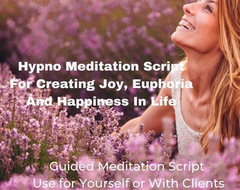 Hypno Meditation Script For Creating Joy, Euphoria And Happiness In Life - For Yourself or With Your Clients, Done for you Content