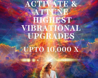 Energetic Vibration Upgrades Up to 10,000x Channelled from Source : Raise Your Vibration, Unlock Your Highest Potential