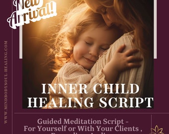 NEW : Inner Child Healing  - Guided Meditation Script -For Yourself or With Your Clients , Recording, Audios,  Done for you Content *NEW