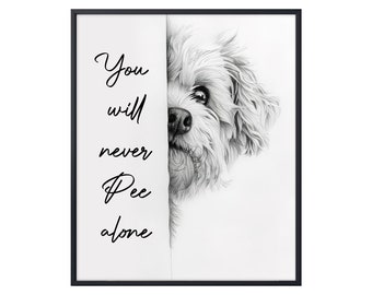 May include: Black and white drawing of a dog peeking around a corner with the text "You will never pee alone".