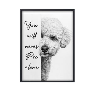 Funny Bichon Frise You Will Never Pee Alone, Bichon Dog Poster Gifts, Bichon Frise Wall Art, Bichon Lover Gifts, Bathroom Toilet Decor