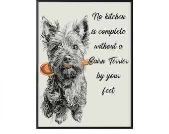 May include: A black and white illustration of a Cairn Terrier dog holding a wooden spoon in its mouth. The text "No kitchen is complete without a Cairn Terrier by your feet" is printed on a light beige background.