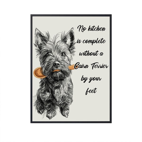 No Kitchen Is Complete Without a Cairn Terrier by Your Feet, Funny Dog Art for Kitchen Wall Art Dog Canvas Dog Poster Kitchen Decor Dog Art