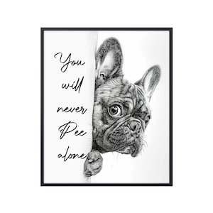 Funny French Bulldog You Will Never Pee Alone, Funny Dog Poster, French Bulldog Poster, French Bulldog Wall Art, France Bulldog Lover Gifts