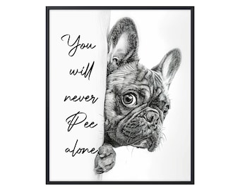 Funny French Bulldog You Will Never Pee Alone, Funny Dog Poster, French Bulldog Poster, French Bulldog Wall Art, France Bulldog Lover Gifts