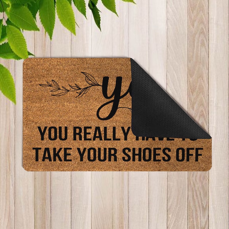 Yes You Really Have to Take Your Shoes off Doormat, Funny Door Mat