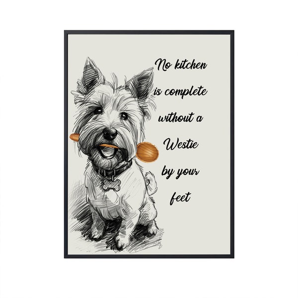 No Kitchen Is Complete Without a West Highland White Terrier by Your Feet, Dog Art for Kitchen Wall Art Dog Canvas Dog Poster Kitchen Decor