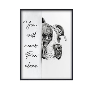 Funny Boxer You Will Never Pee Alone, Funny Dog Poster, Funny Boxer Poster, Boxer Dog Wall Art, Bathroom Toilet Decor, Boxer Lover Gift