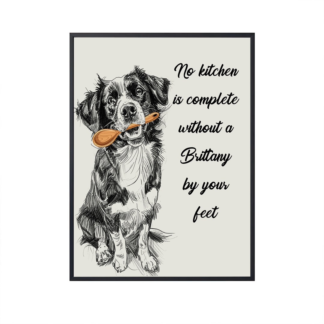 No Kitchen is Complete Without a Brittany Spaniel by Your Feet, Funny ...