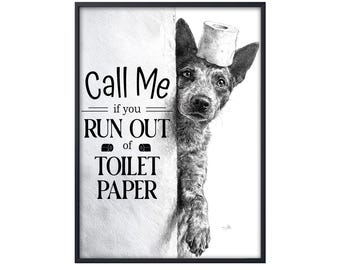 Funny Australian Cattle Dog Run Out Of TP, Call Australian Cattle Dog Poster, Australian Cattle Wall Art, Toilet Decor, Dog Gifts,