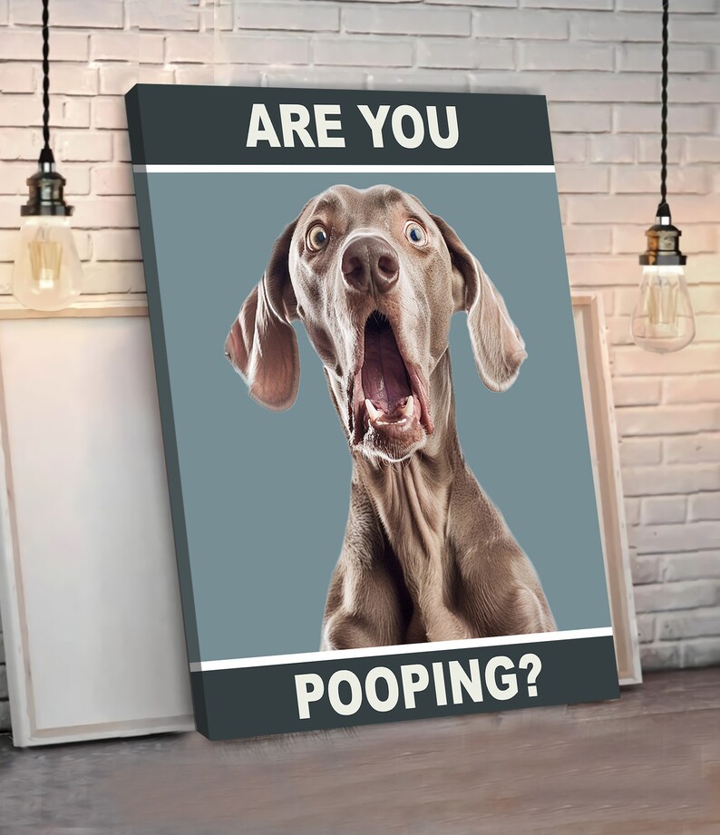 May include: A humorous canvas print featuring a surprised-looking dog with the text "ARE YOU POOPING?" in white letters on a dark gray background.