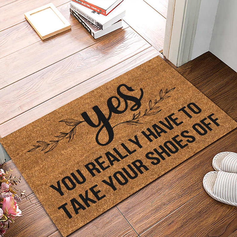 Yes You Really Have to Take Your Shoes off Doormat, Funny Door Mat