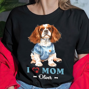 Cute  Cavalier King Charles Spaniel Shirt, Dog Mom Shirt, Gift For Dog Mom Tee, Dog Lover Shirt, I Love Mom T-shirt, Women Shirt, Mom Gifts